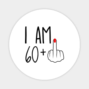 I Am 60 Plus 1 Middle Finger For A 61st Birthday Magnet